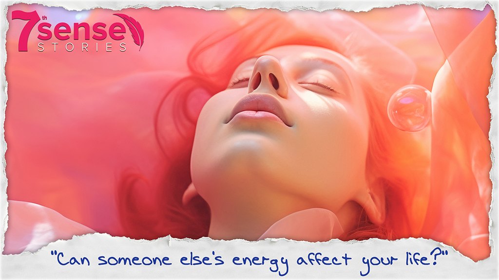 Can Someone’s Energy Affect Your Life?